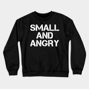 small and angry - funny Crewneck Sweatshirt